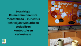 Teksti Socca blogi Kolme toiminnallista menetelmää - kurkistus kehittäjän työn arkeen sosiaalisen kuntoutuksen verkostossa